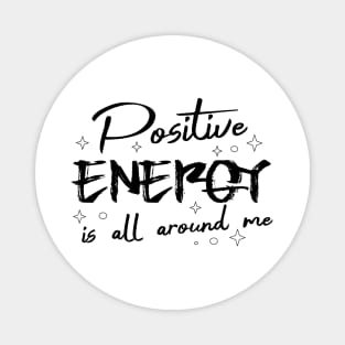 Positive energy is all around me, Find strength in yourself, uplifting state of mind Magnet